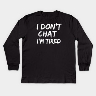 I Don T Chat I Ve Used Up All My Words Kids Long Sleeve T-Shirt